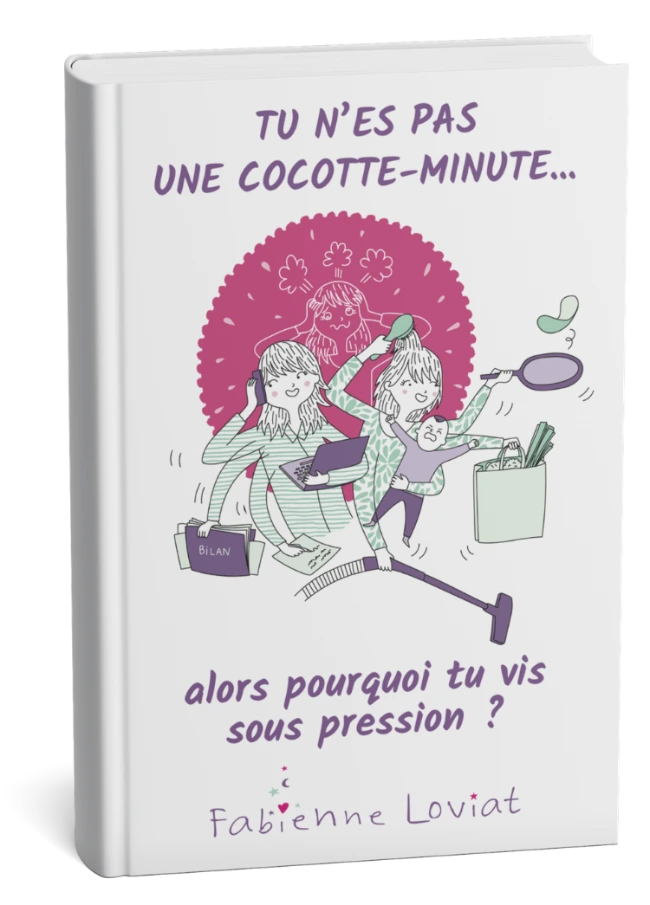 Livre "Tu n’es pas une cocotte-minute... alors pourquoi tu vis sous pression" de Fabienne Loviat